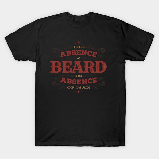 THE ABSENCE OF BEARD IS THE ABSENCE OF MAN T-Shirt by snevi